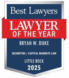 Best Lawyers Lawyer of the Year 2025 Award for Bryan W. Duke. Securities / Capital Markets Law. Little Rock