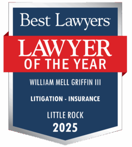 Best Lawyers Lawyer of the Year 2025 Awarded to William Mell Griffin III. Litigation - Insurance. Little Rock.