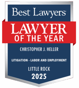 Best Lawyers Lawyer of the Year 2025 Awarded to Christopher J. Heller. Litigation - Labor and Employment. Little Rock.