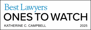 Best Lawyers Ones to Watch 2025. Katherine C. Campbell