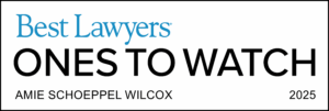 Best Lawyers Ones to Watch 2025. Amie Schoeppel Wilcox